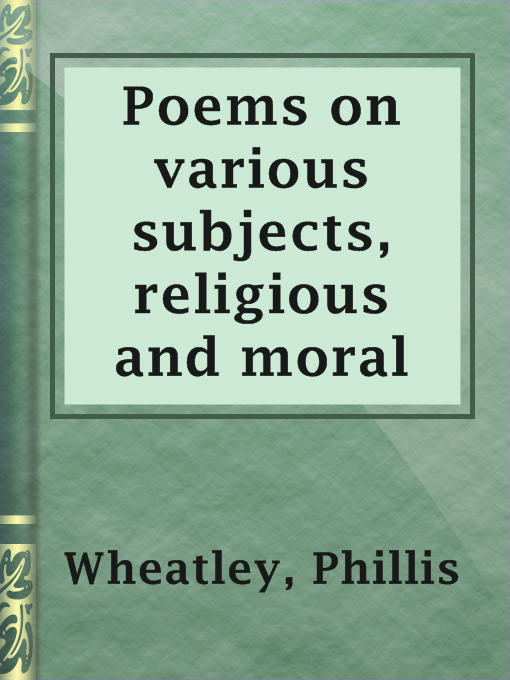 Title details for Poems on various subjects, religious and moral by Phillis Wheatley - Available